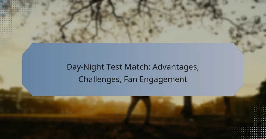 Day-Night Test Match: Advantages, Challenges, Fan Engagement