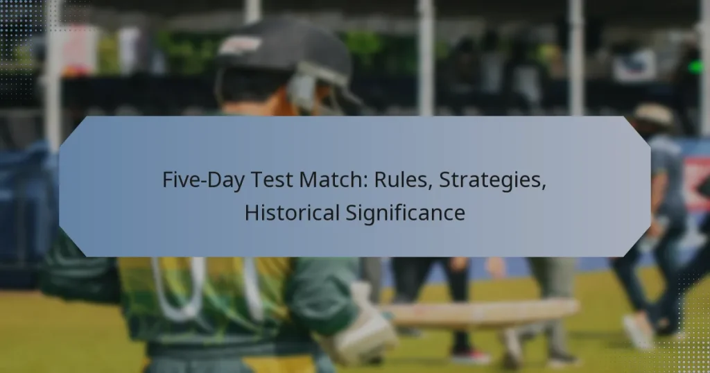 Five-Day Test Match: Rules, Strategies, Historical Significance