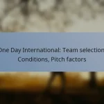 One Day International: Team selection, Conditions, Pitch factors