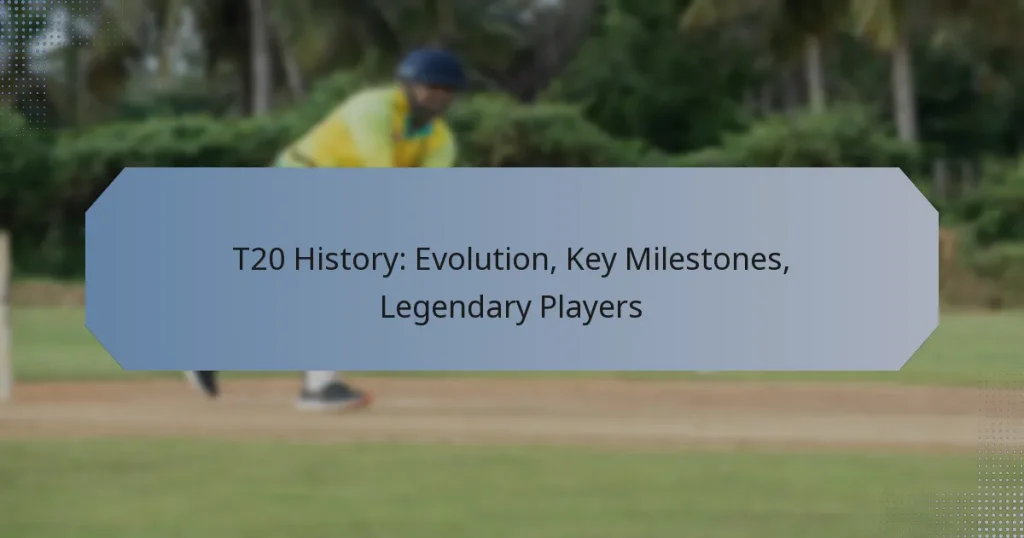T20 History: Evolution, Key Milestones, Legendary Players