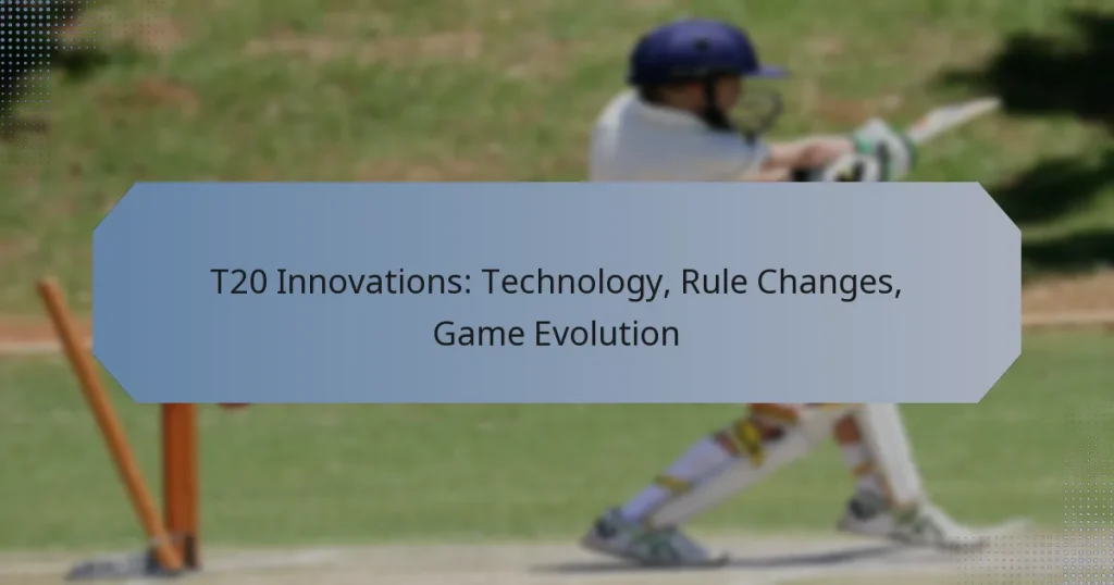 T20 Innovations: Technology, Rule Changes, Game Evolution