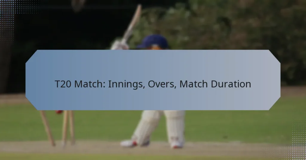 T20 Match: Innings, Overs, Match Duration