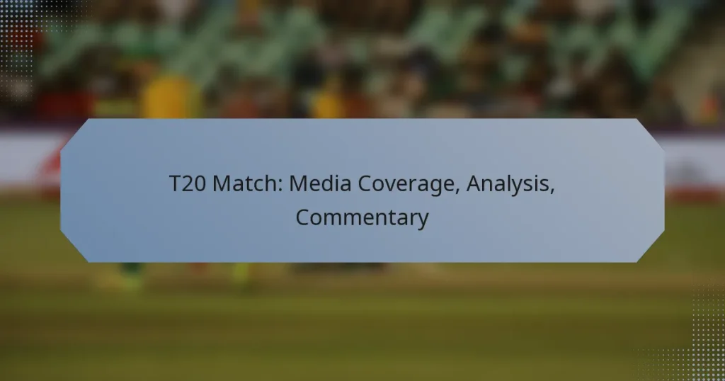 T20 Match: Media Coverage, Analysis, Commentary