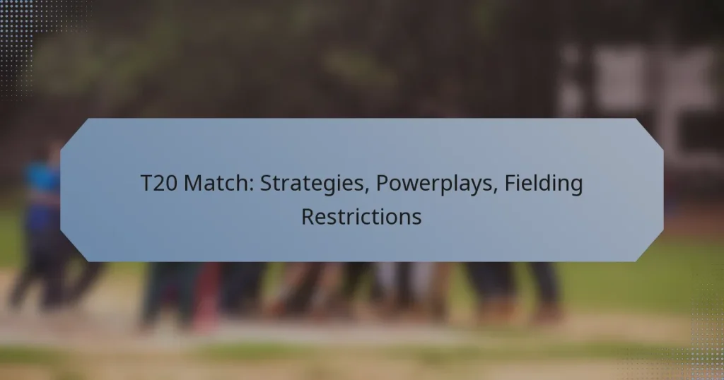 T20 Match: Strategies, Powerplays, Fielding Restrictions