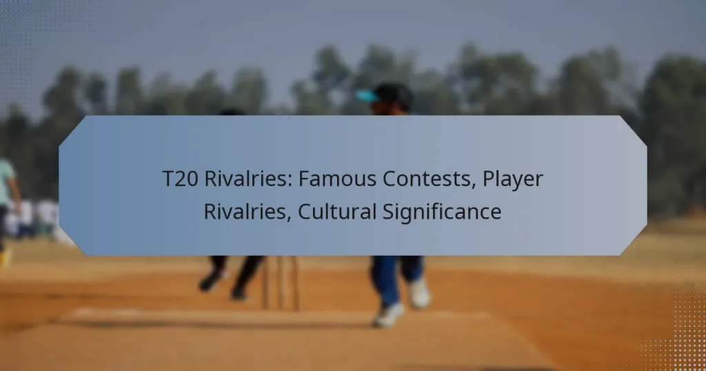 T20 Rivalries: Famous Contests, Player Rivalries, Cultural Significance