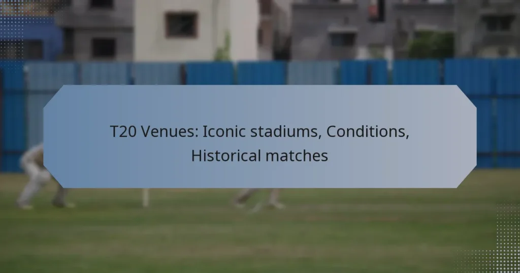 T20 Venues: Iconic stadiums, Conditions, Historical matches