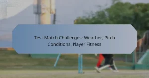 Test Match Challenges: Weather, Pitch Conditions, Player Fitness