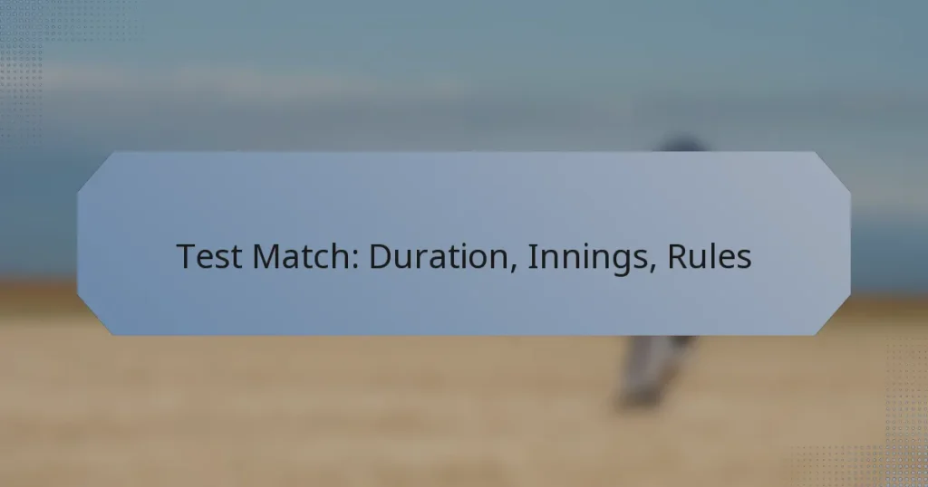 Test Match: Duration, Innings, Rules