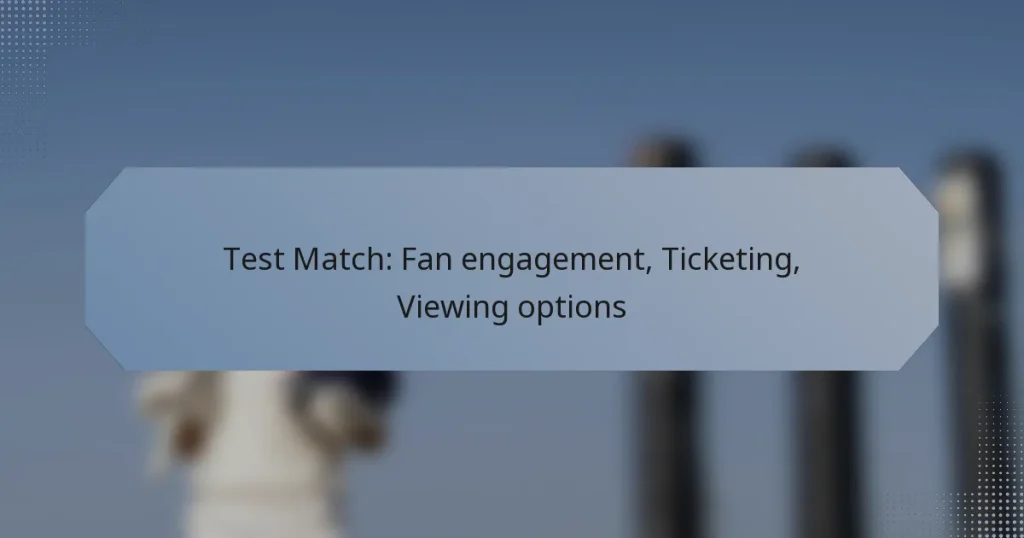 Test Match: Fan engagement, Ticketing, Viewing options