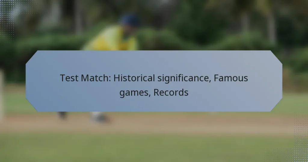 Test Match: Historical significance, Famous games, Records