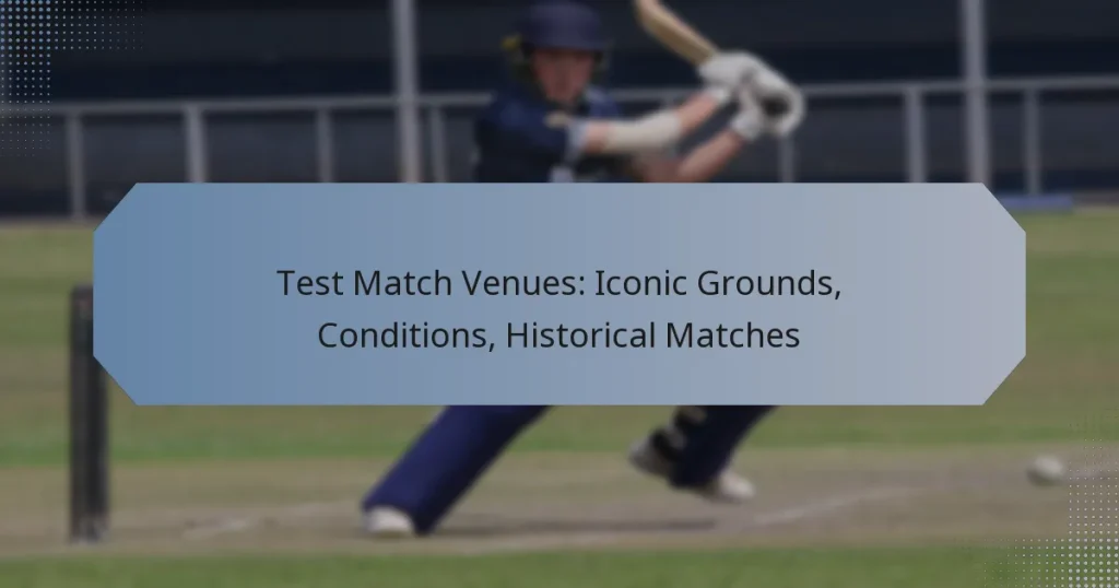 Test Match Venues: Iconic Grounds, Conditions, Historical Matches