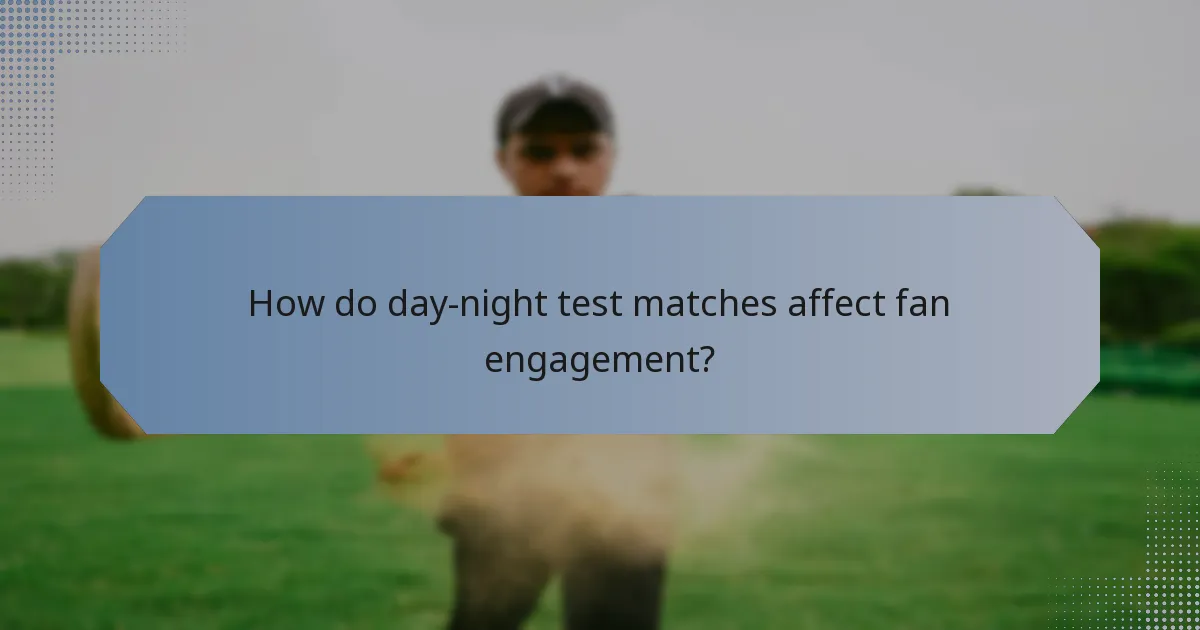 How do day-night test matches affect fan engagement?