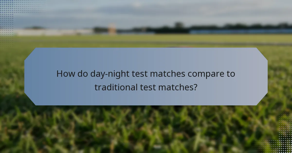 How do day-night test matches compare to traditional test matches?