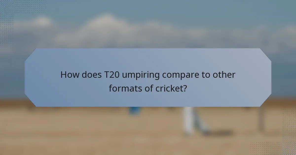 How does T20 umpiring compare to other formats of cricket?