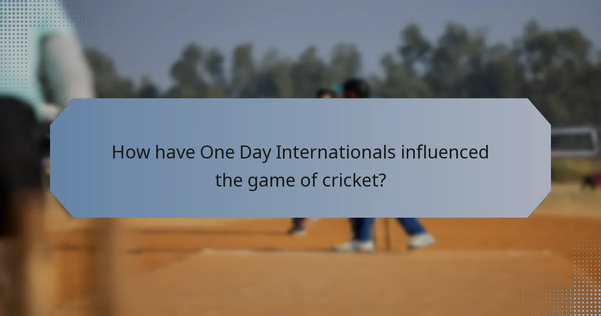 How have One Day Internationals influenced the game of cricket?