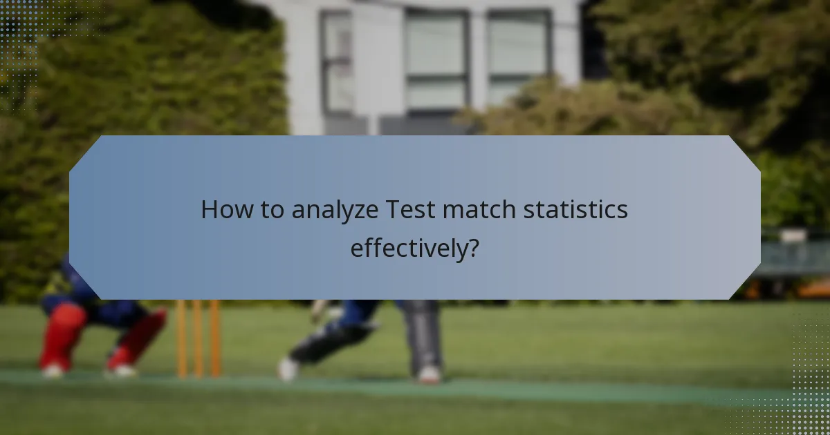 How to analyze Test match statistics effectively?