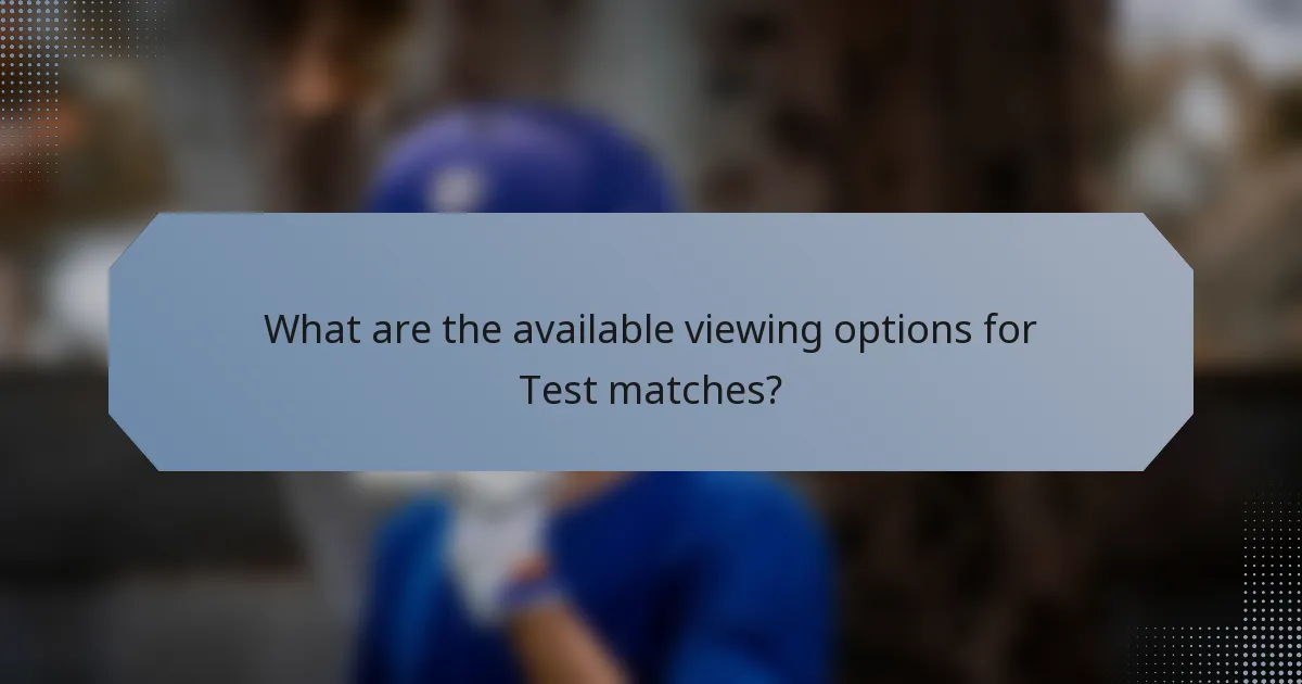 What are the available viewing options for Test matches?
