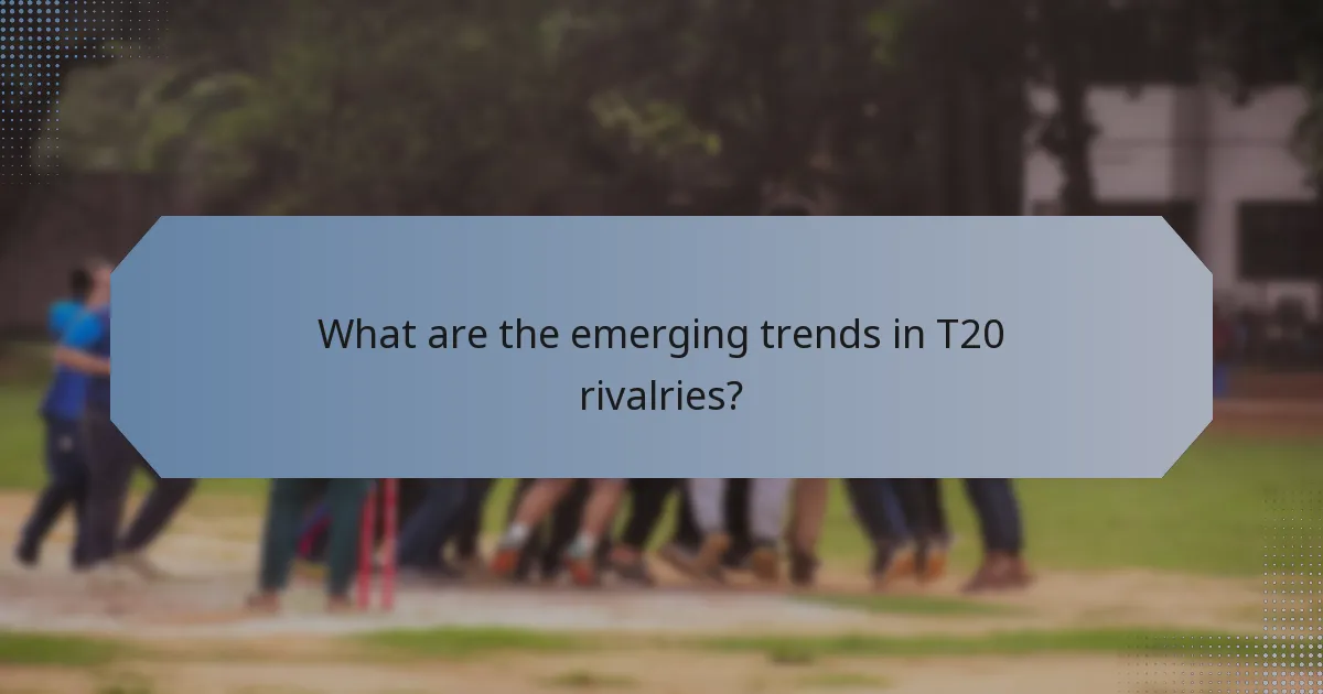 What are the emerging trends in T20 rivalries?