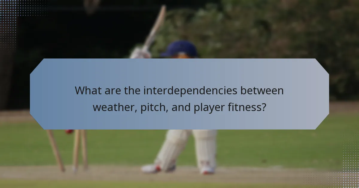 What are the interdependencies between weather, pitch, and player fitness?