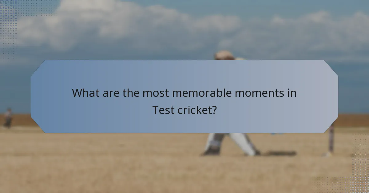 What are the most memorable moments in Test cricket?