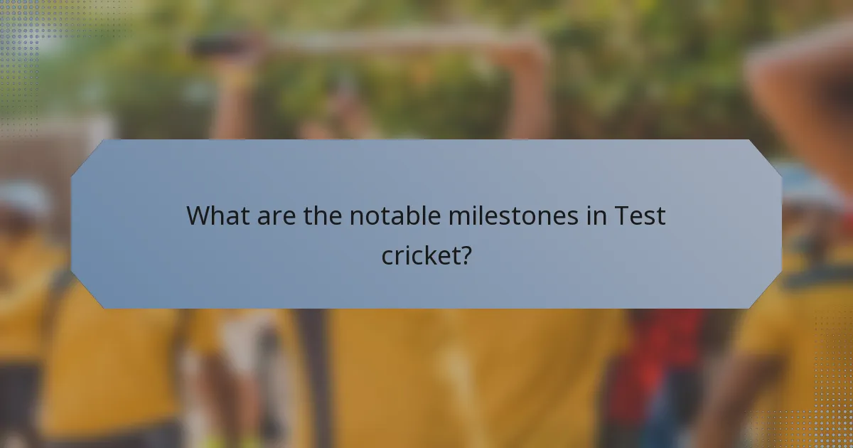 What are the notable milestones in Test cricket?