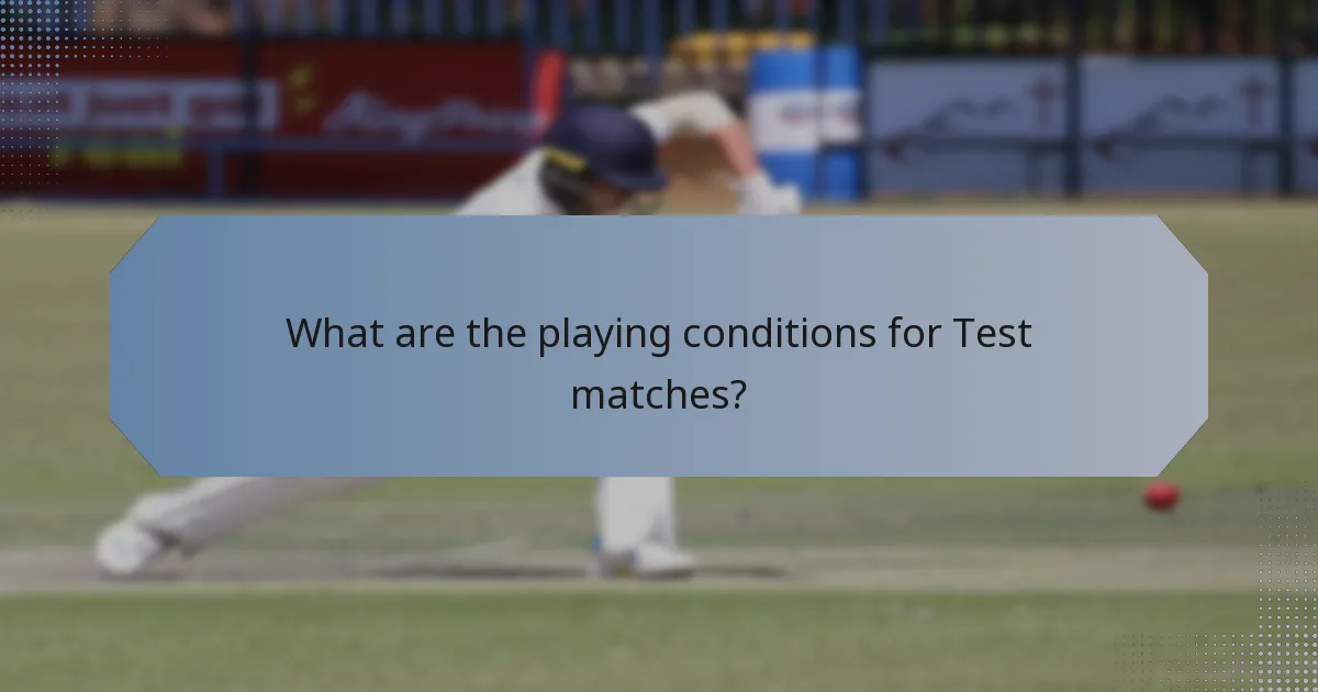 What are the playing conditions for Test matches?