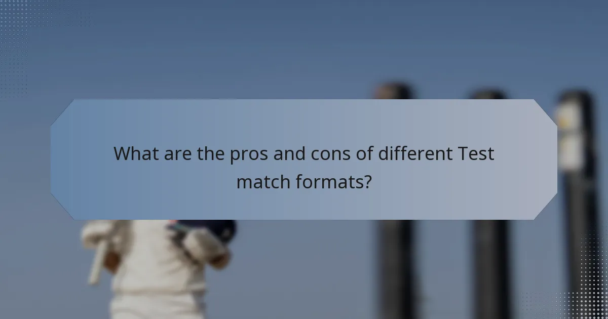 What are the pros and cons of different Test match formats?