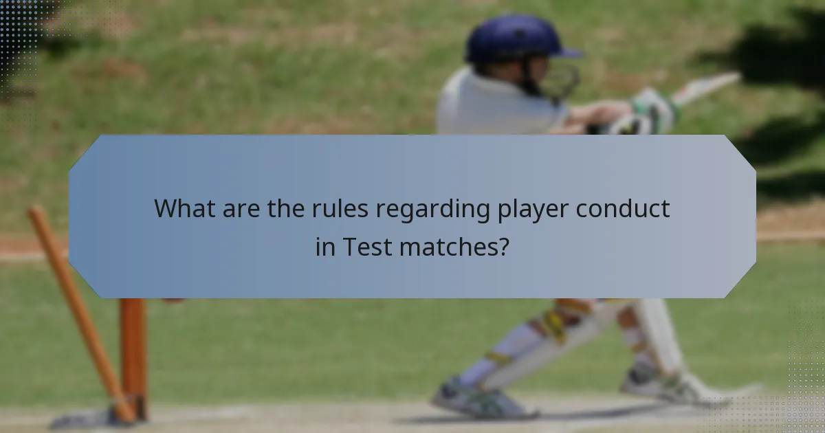 What are the rules regarding player conduct in Test matches?