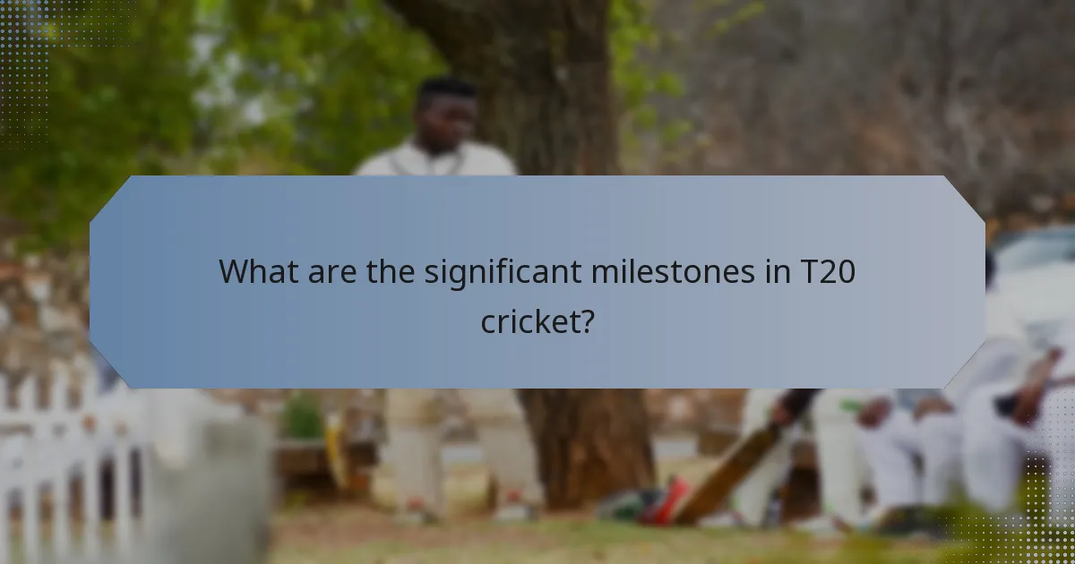 What are the significant milestones in T20 cricket?