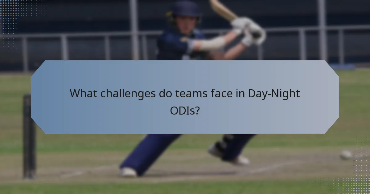 What challenges do teams face in Day-Night ODIs?