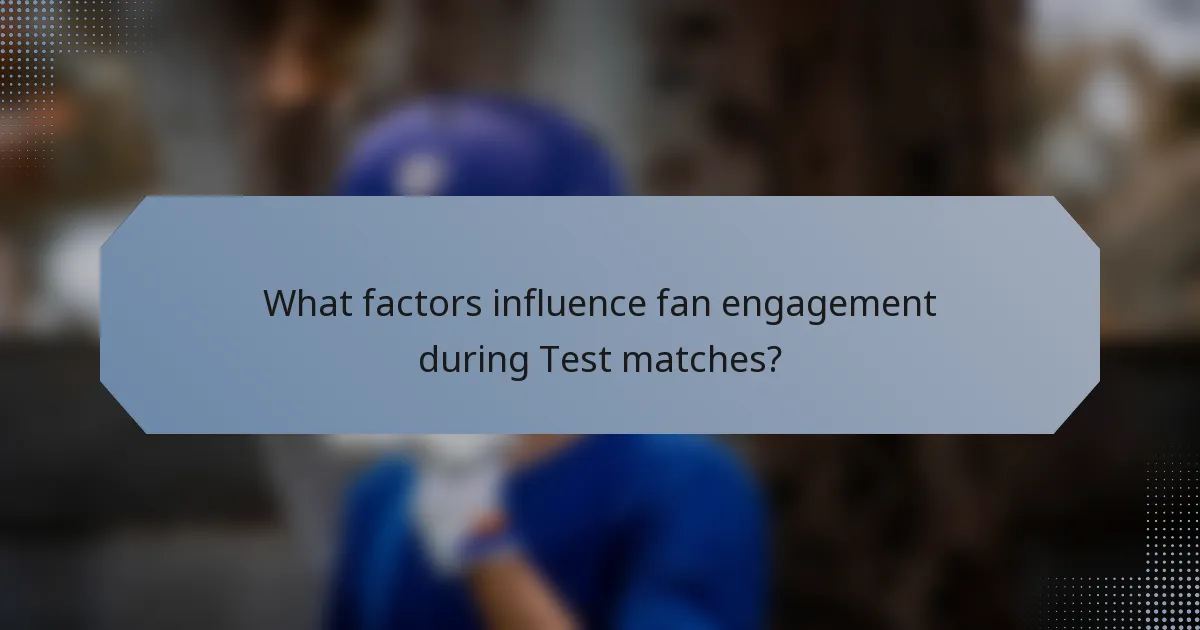 What factors influence fan engagement during Test matches?