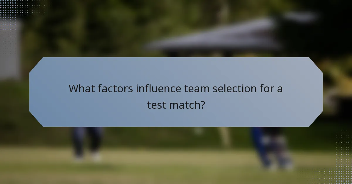 What factors influence team selection for a test match?