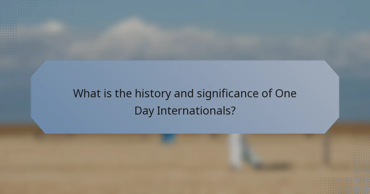 What is the history and significance of One Day Internationals?