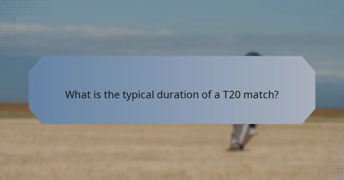 What is the typical duration of a T20 match?