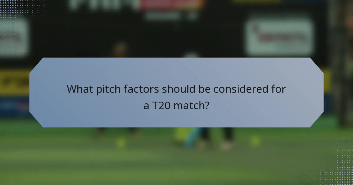 What pitch factors should be considered for a T20 match?