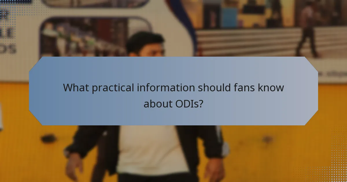 What practical information should fans know about ODIs?