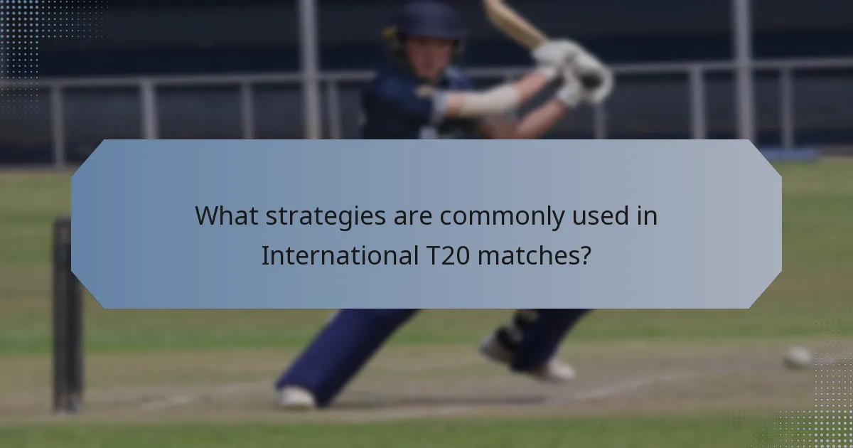 What strategies are commonly used in International T20 matches?