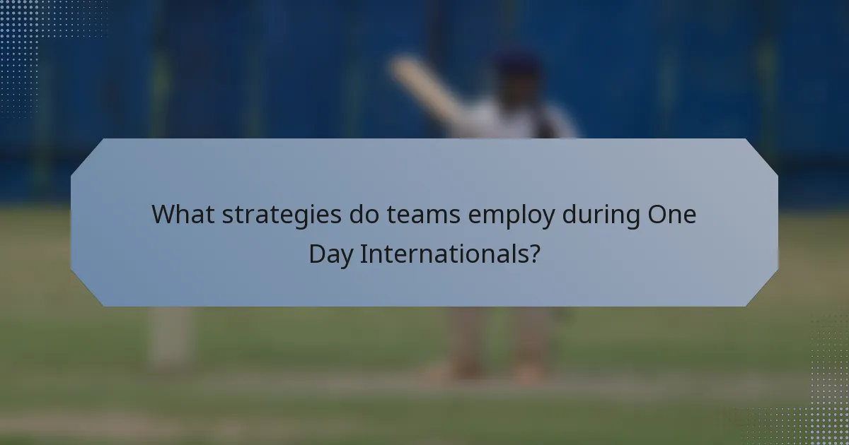 What strategies do teams employ during One Day Internationals?