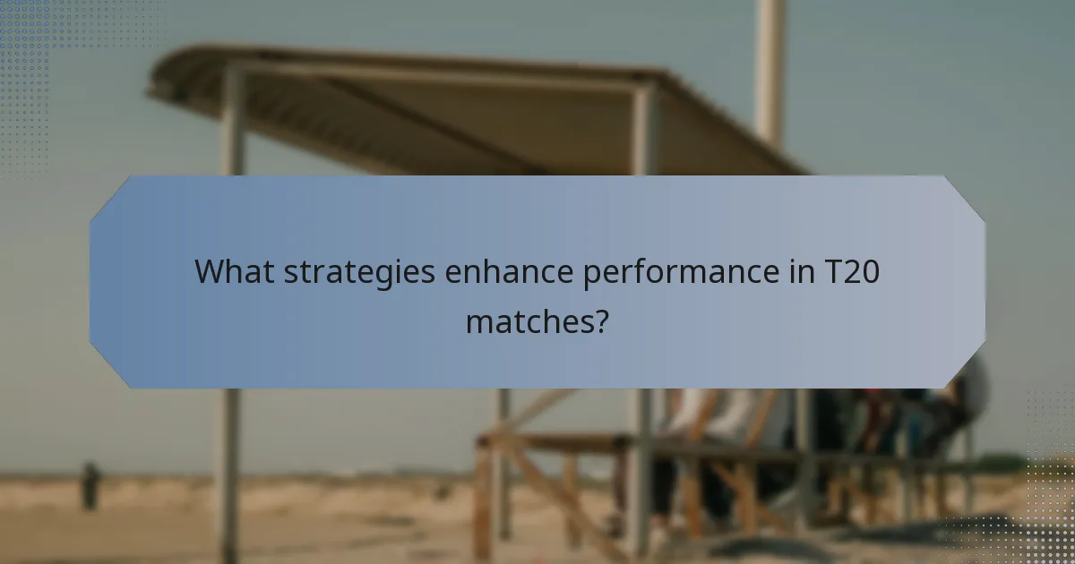 What strategies enhance performance in T20 matches?