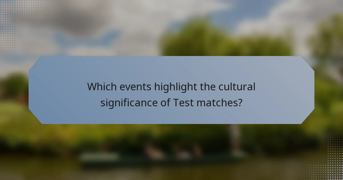 Which events highlight the cultural significance of Test matches?