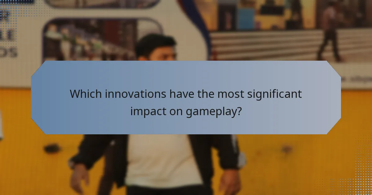 Which innovations have the most significant impact on gameplay?