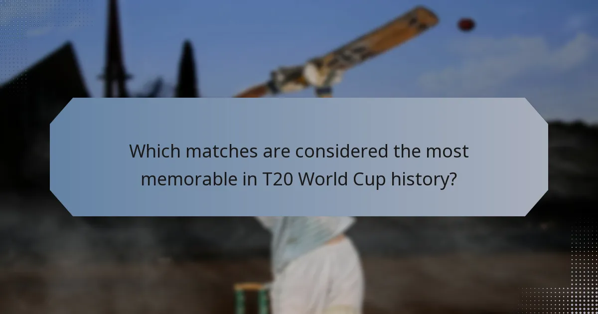 Which matches are considered the most memorable in T20 World Cup history?