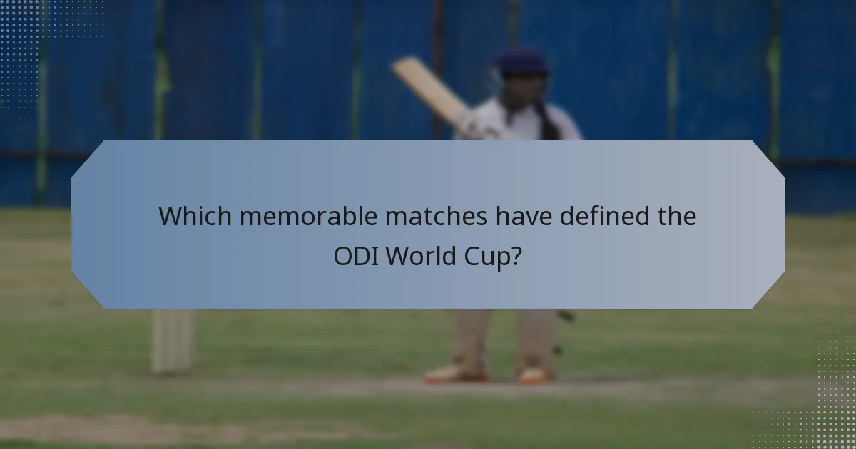 Which memorable matches have defined the ODI World Cup?