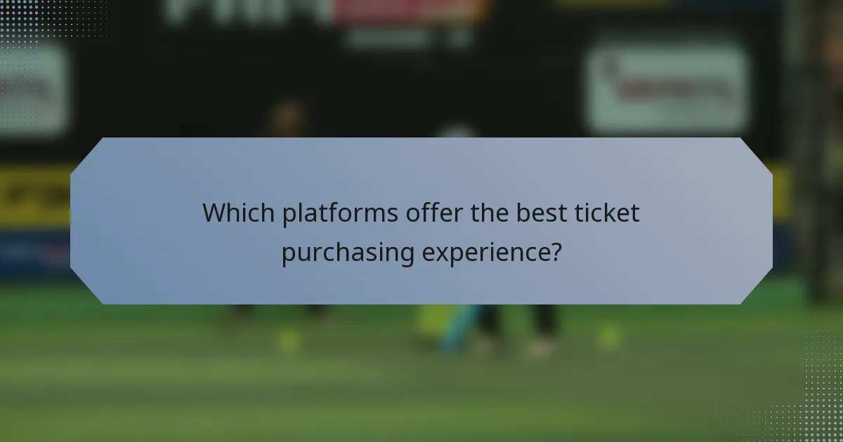 Which platforms offer the best ticket purchasing experience?