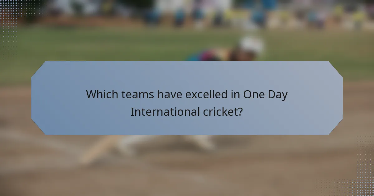 Which teams have excelled in One Day International cricket?