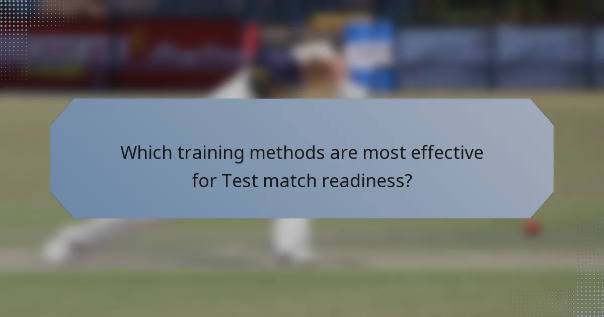Which training methods are most effective for Test match readiness?
